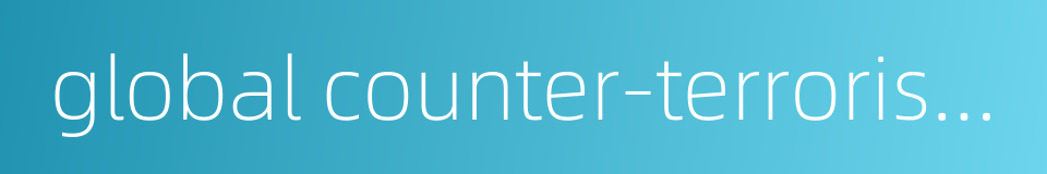 global counter-terrorism strategy的同义词