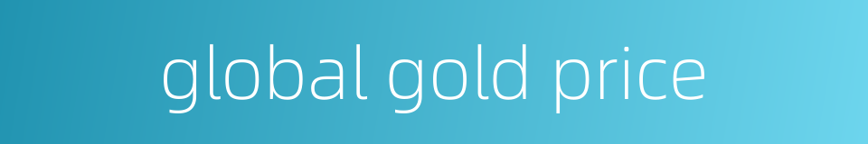 global gold price的同义词