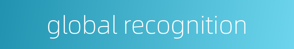 global recognition的同义词