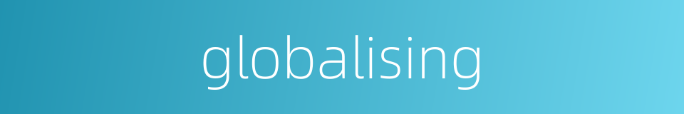 globalising的同义词