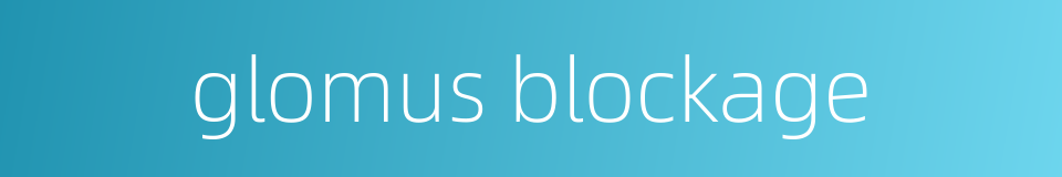 glomus blockage的同义词