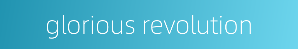 glorious revolution的同义词