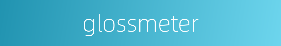 glossmeter的同义词