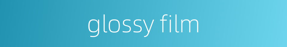 glossy film的同义词