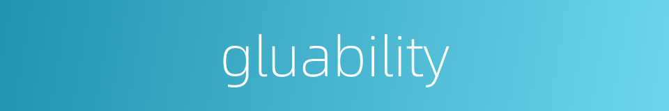 gluability的同义词