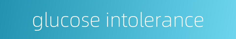 glucose intolerance的同义词