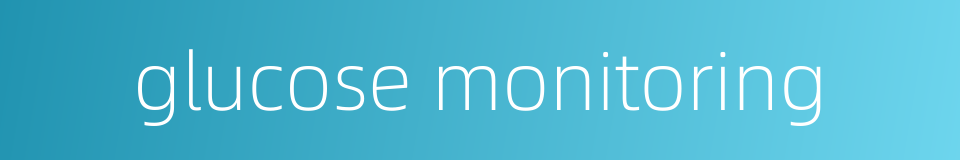 glucose monitoring的同义词