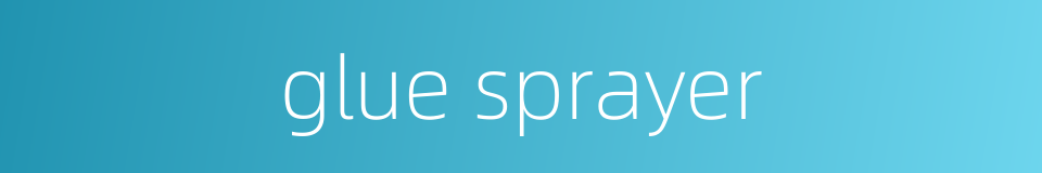 glue sprayer的同义词