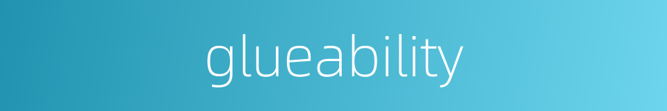 glueability的同义词