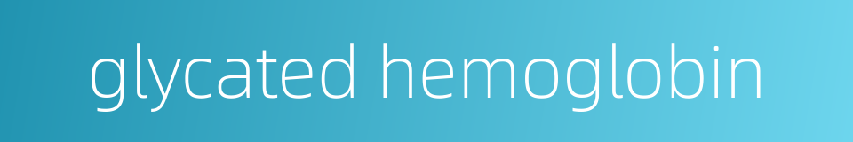 glycated hemoglobin的同义词