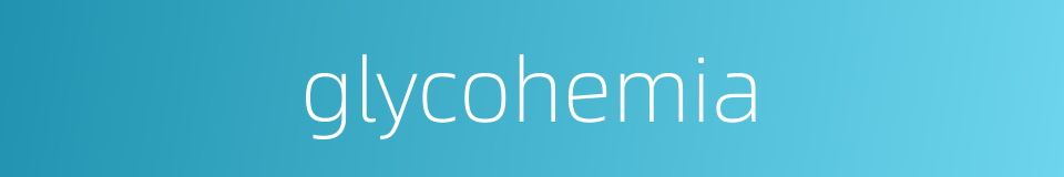 glycohemia的同义词