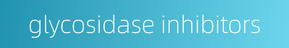 glycosidase inhibitors的同义词