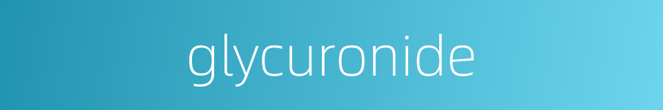 glycuronide的同义词