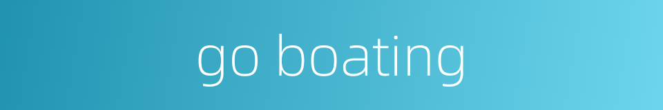go boating的同义词