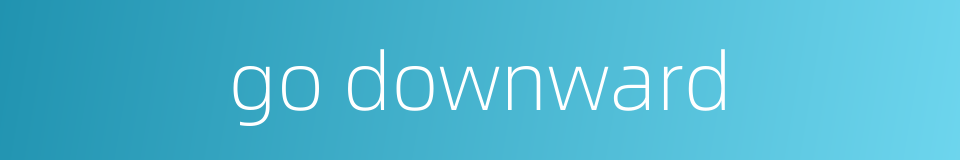 go downward的同义词