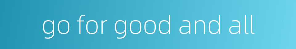 go for good and all的同义词