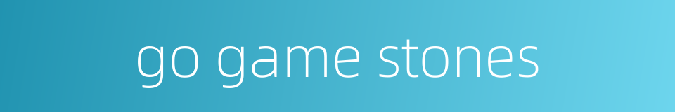 go game stones的同义词
