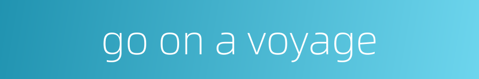 go on a voyage的同义词