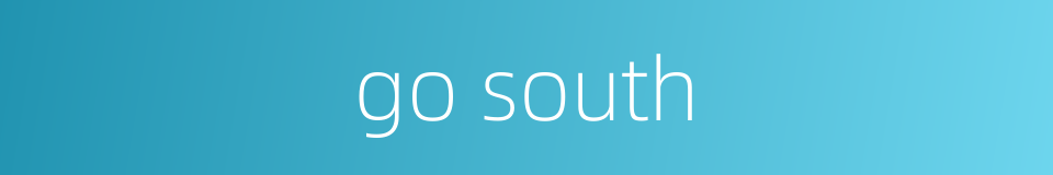 go south的同义词