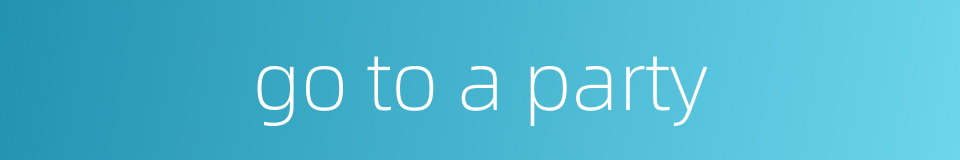 go to a party的同义词