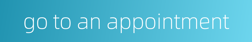 go to an appointment的同义词