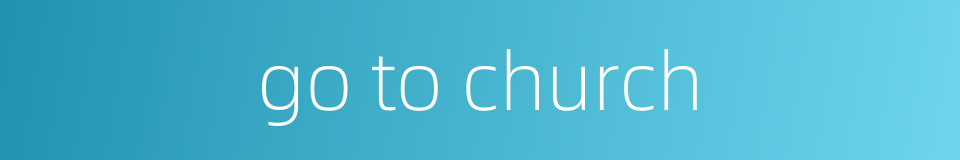 go to church的同义词