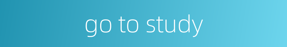go to study的同义词