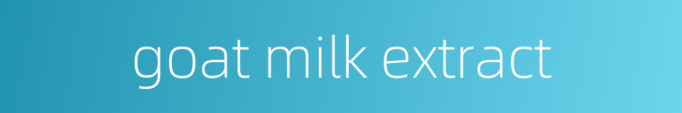 goat milk extract的同义词