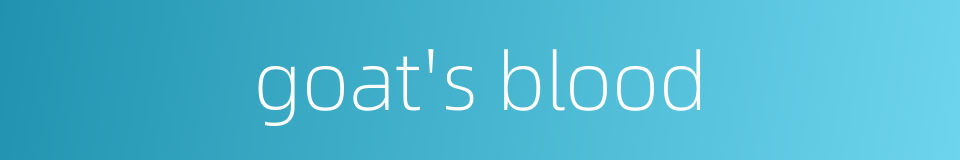 goat's blood的同义词