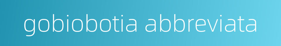 gobiobotia abbreviata的同义词