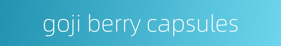 goji berry capsules的同义词