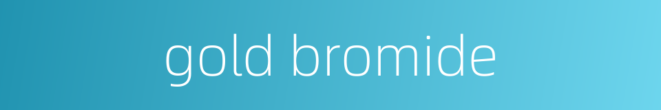 gold bromide的同义词