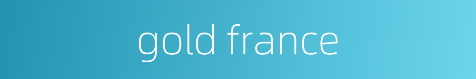 gold france的同义词