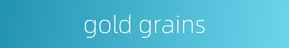 gold grains的同义词