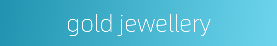 gold jewellery的同义词