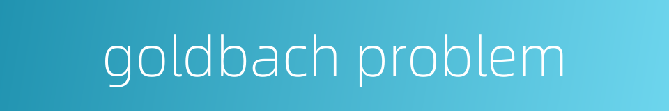 goldbach problem的同义词