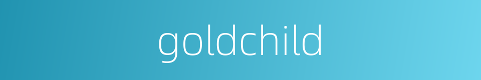 goldchild的同义词