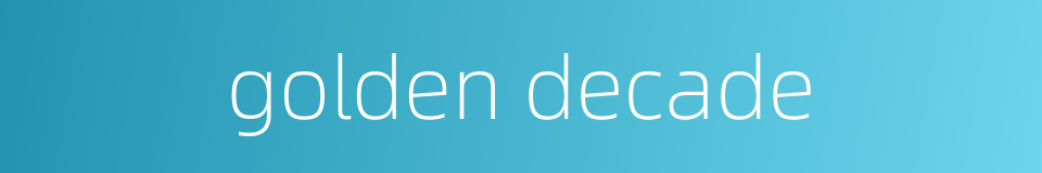 golden decade的同义词