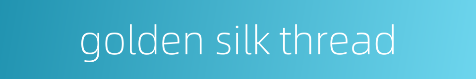 golden silk thread的同义词