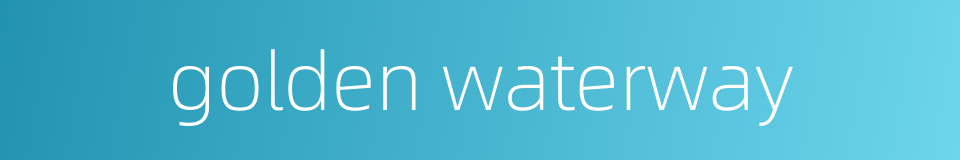 golden waterway的同义词