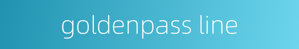 goldenpass line的同义词