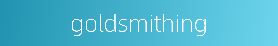 goldsmithing的同义词