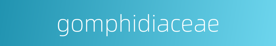 gomphidiaceae的同义词