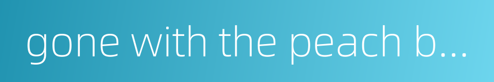 gone with the peach blossom的同义词