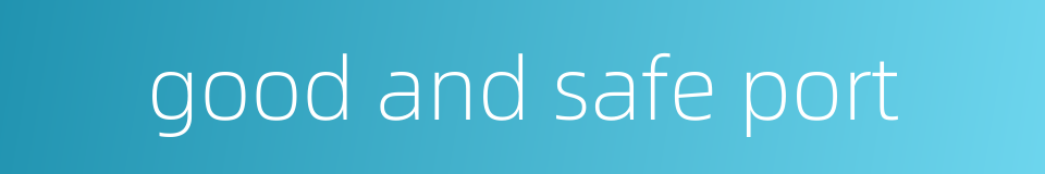 good and safe port的同义词