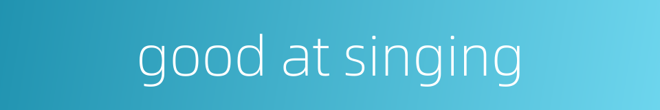 good at singing的同义词