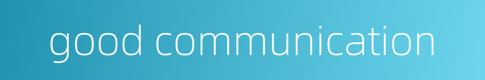 good communication的同义词