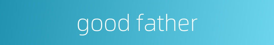 good father的同义词