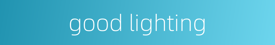 good lighting的同义词