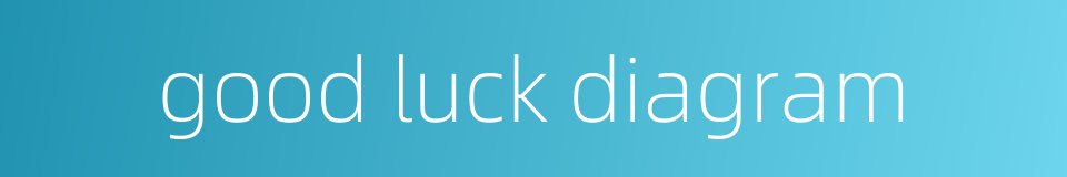 good luck diagram的同义词